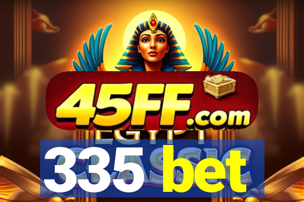 335 bet